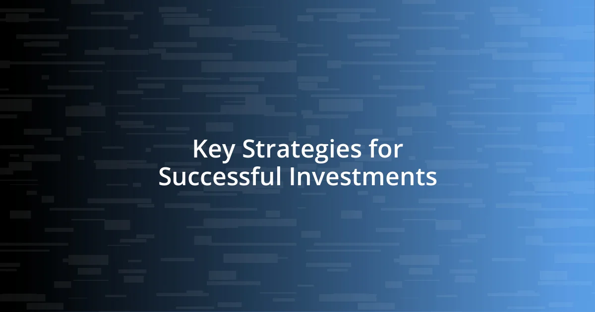 Key Strategies for Successful Investments