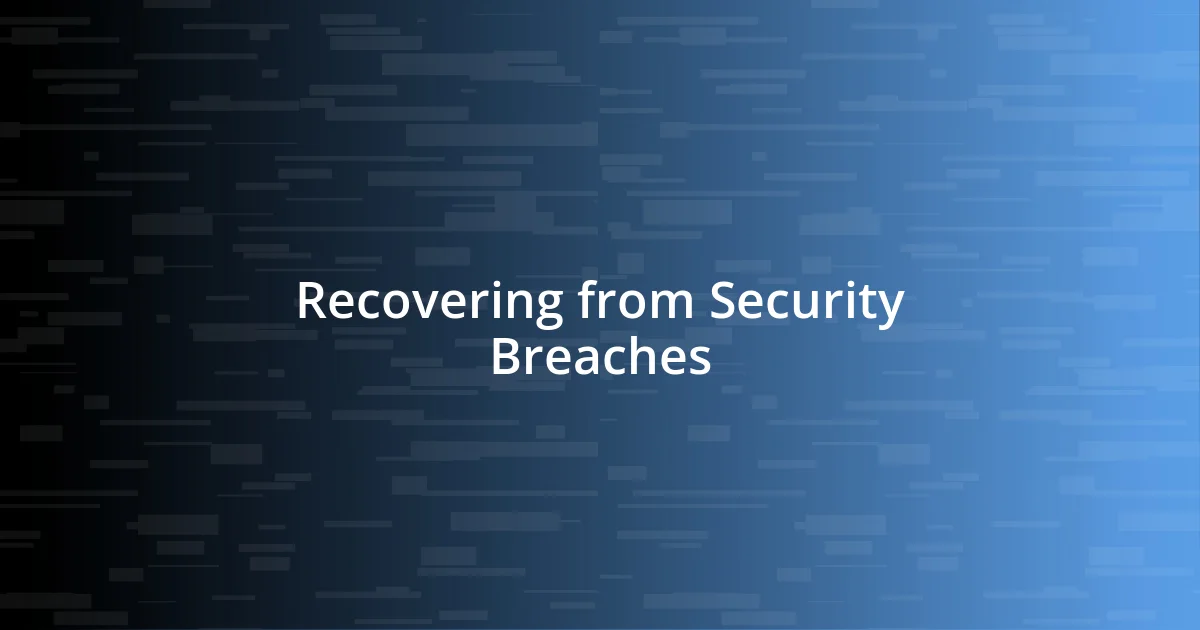 Recovering from Security Breaches