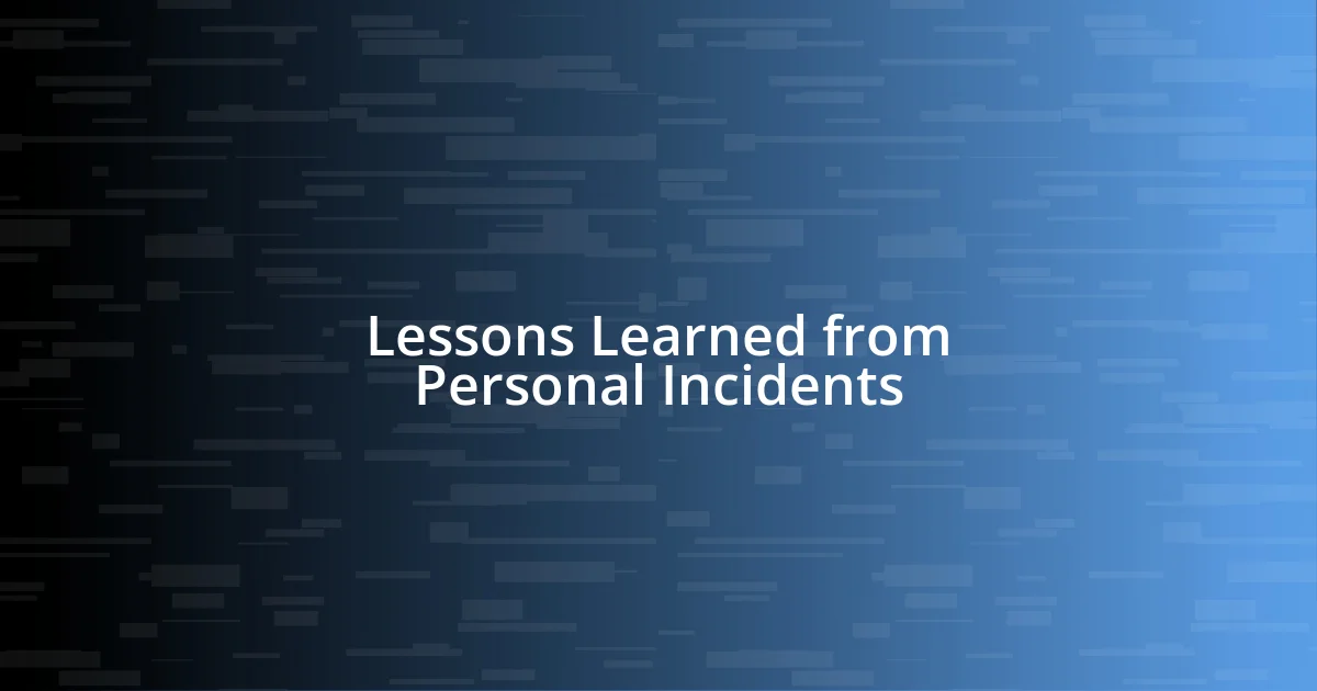 Lessons Learned from Personal Incidents