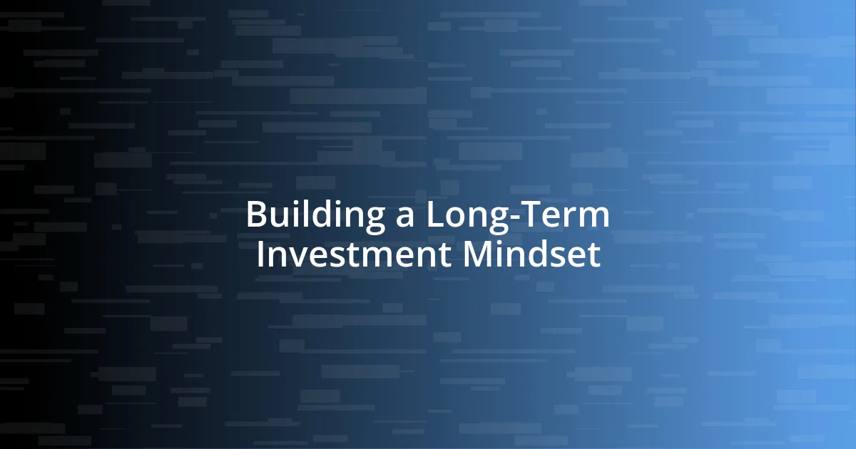 Building a Long-Term Investment Mindset