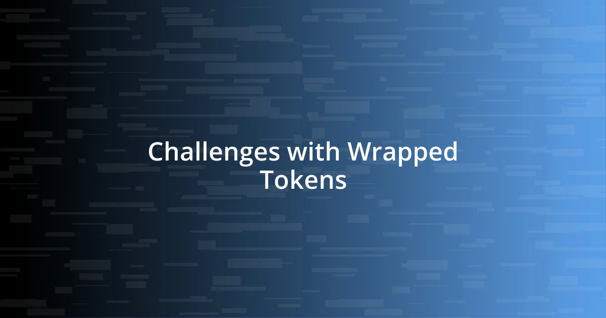 Challenges with Wrapped Tokens