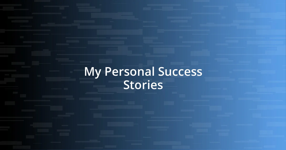 My Personal Success Stories