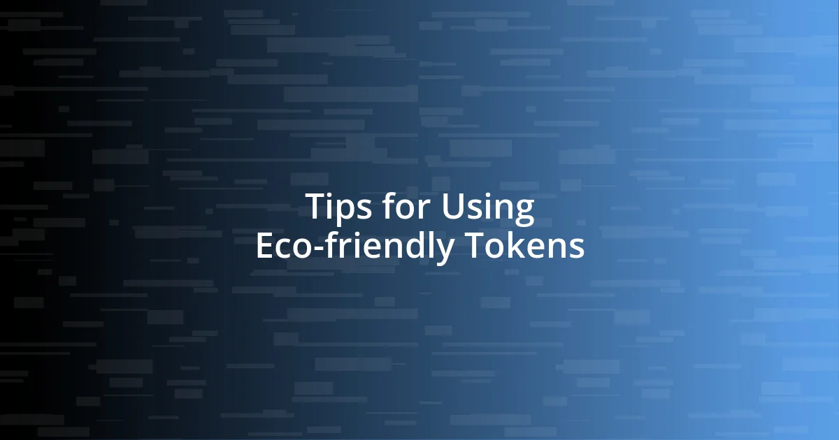 Tips for Using Eco-friendly Tokens