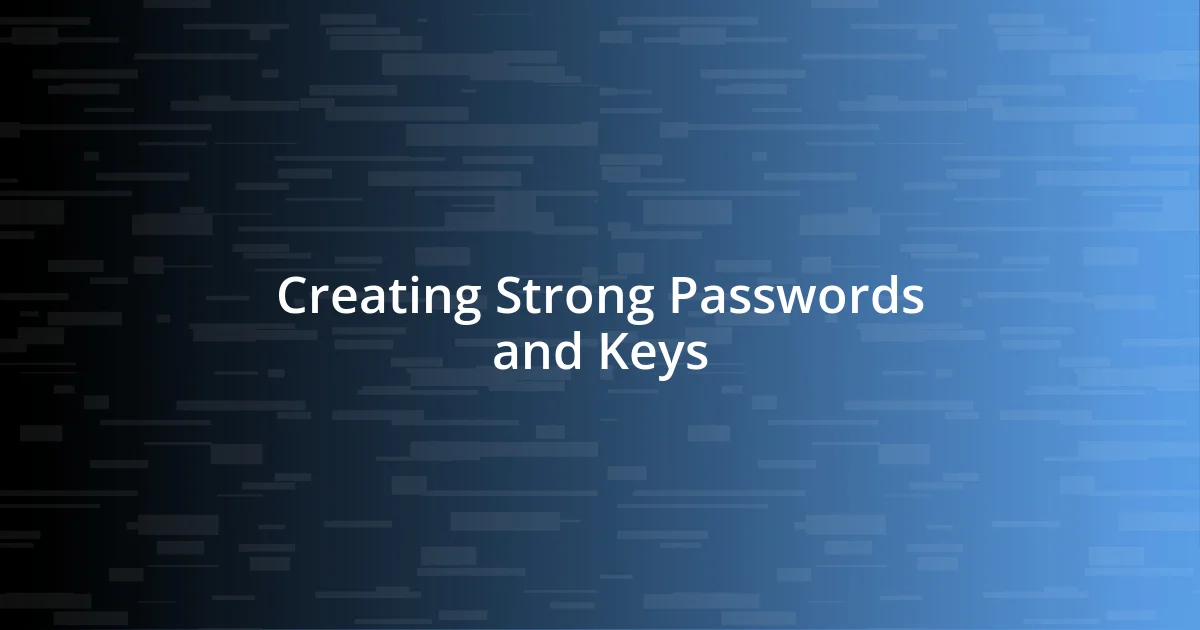 Creating Strong Passwords and Keys