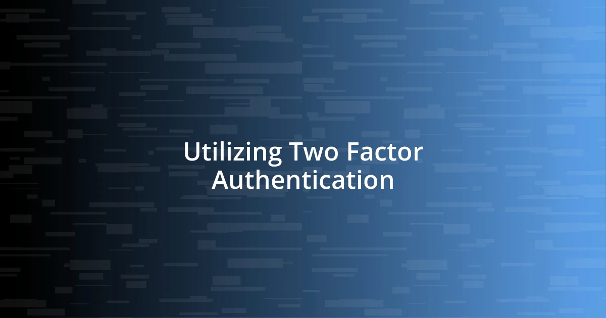 Utilizing Two Factor Authentication