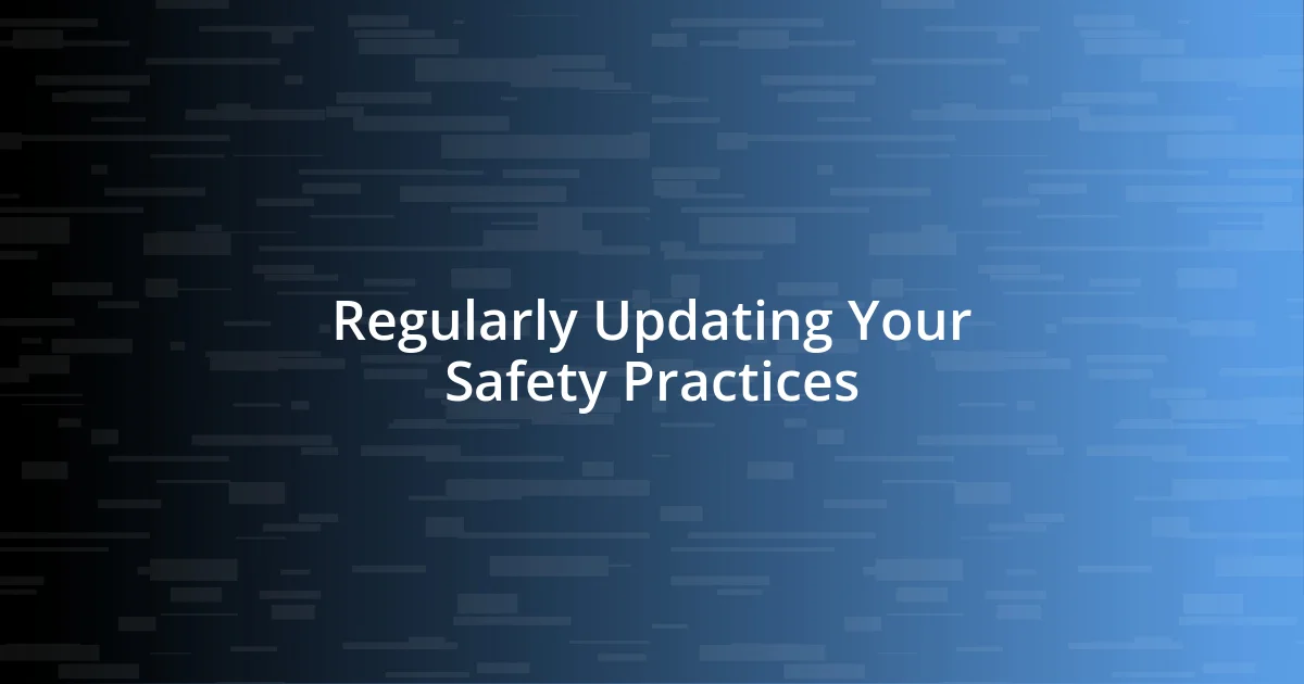 Regularly Updating Your Safety Practices