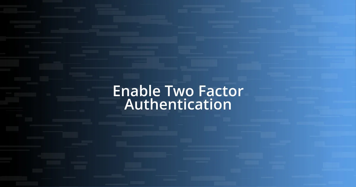 Enable Two Factor Authentication