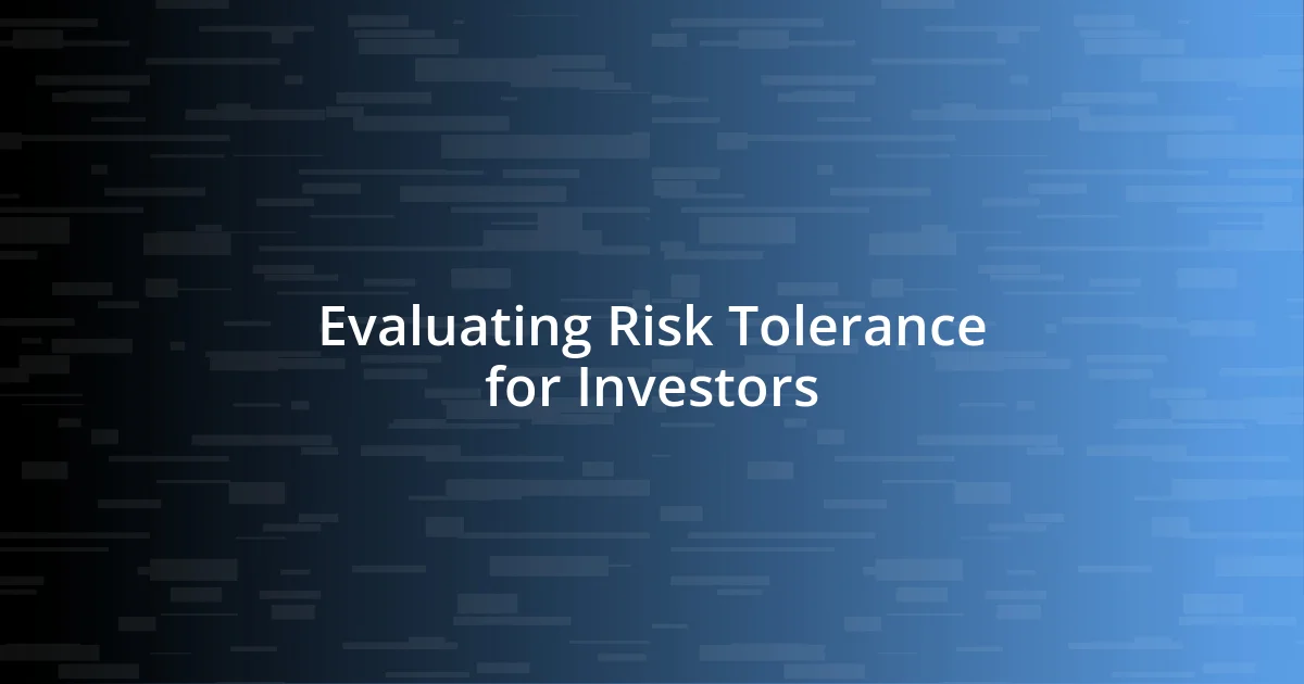 Evaluating Risk Tolerance for Investors