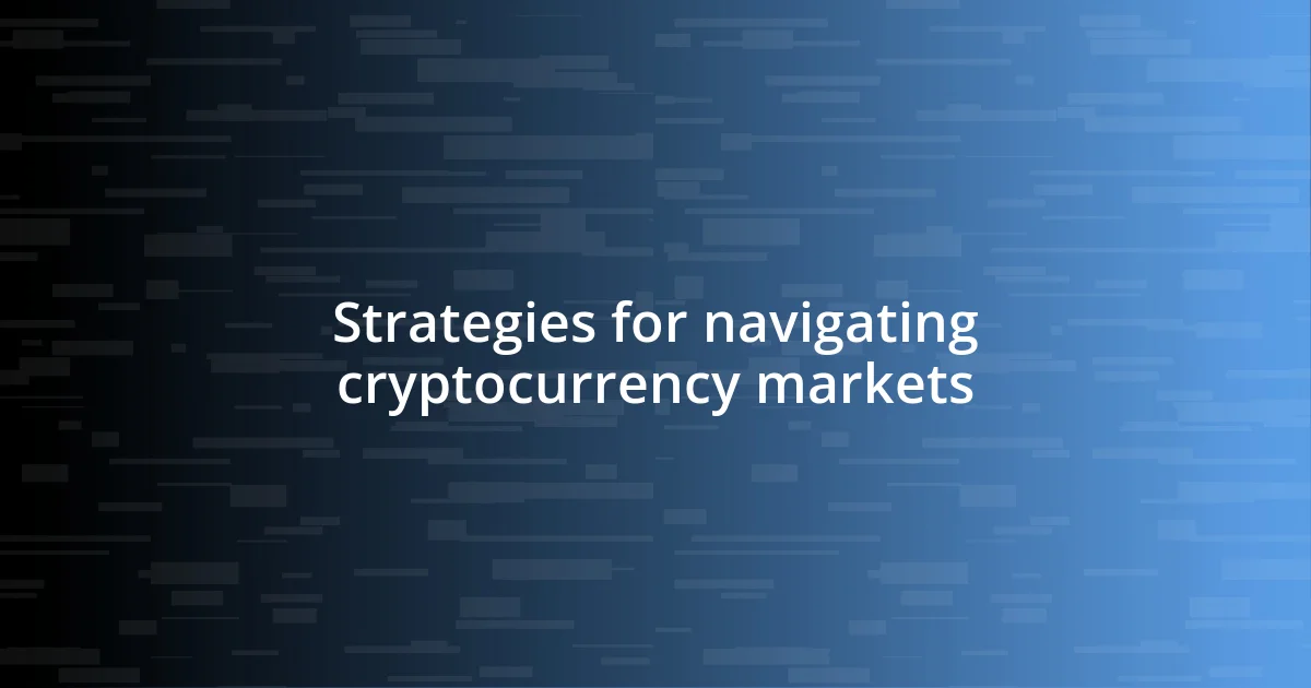 Strategies for navigating cryptocurrency markets