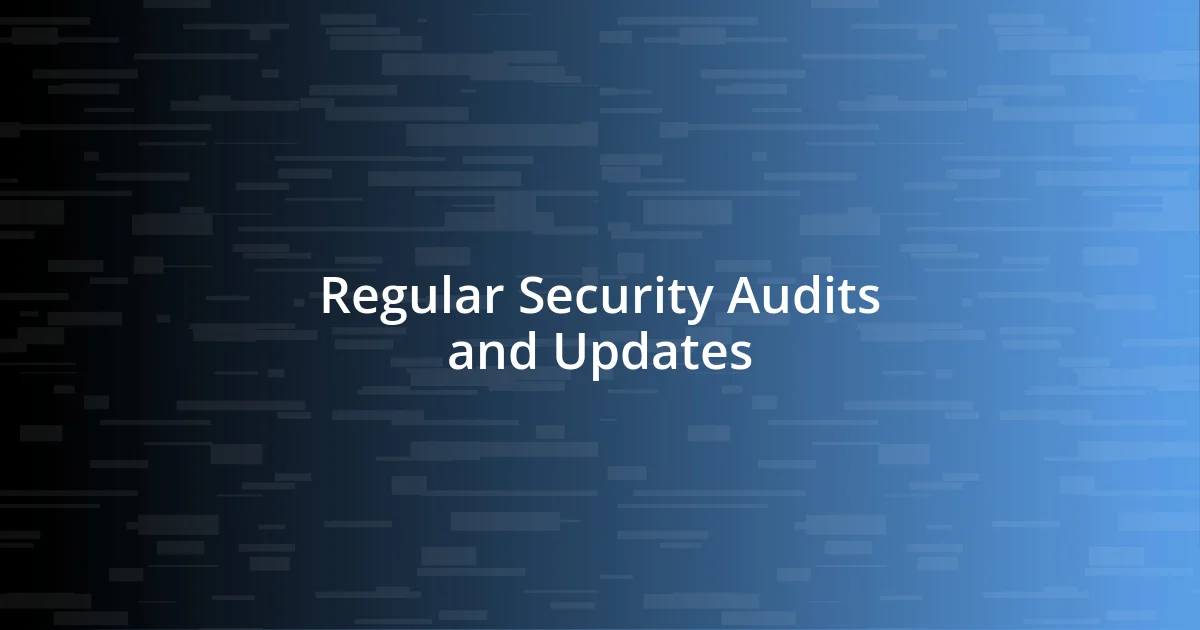 Regular Security Audits and Updates