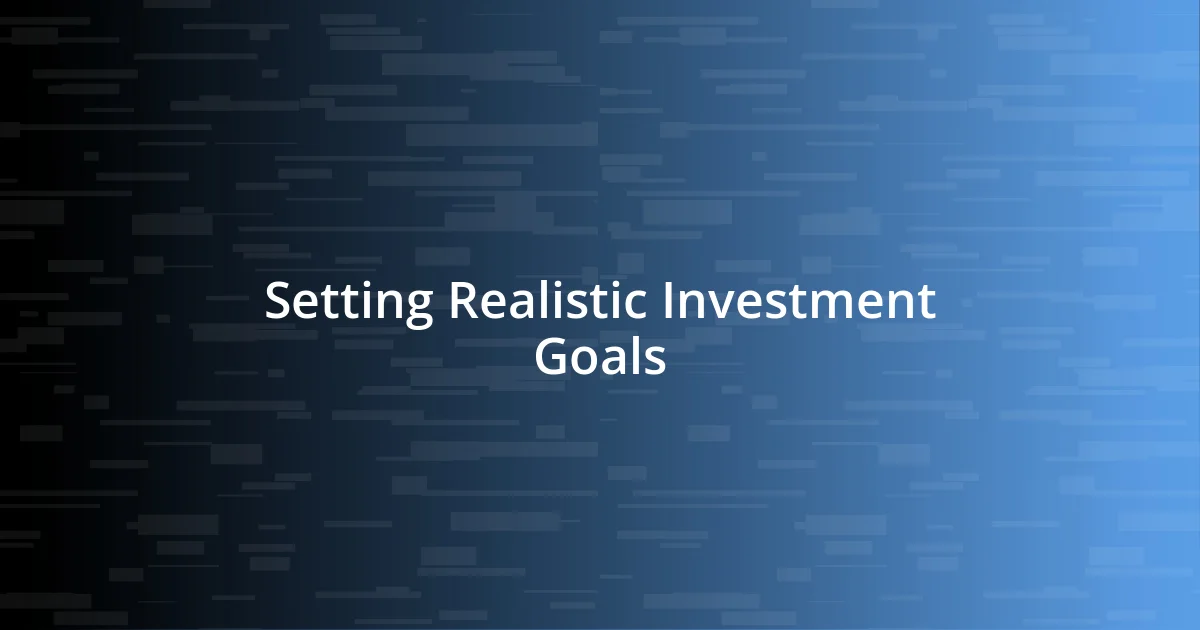 Setting Realistic Investment Goals