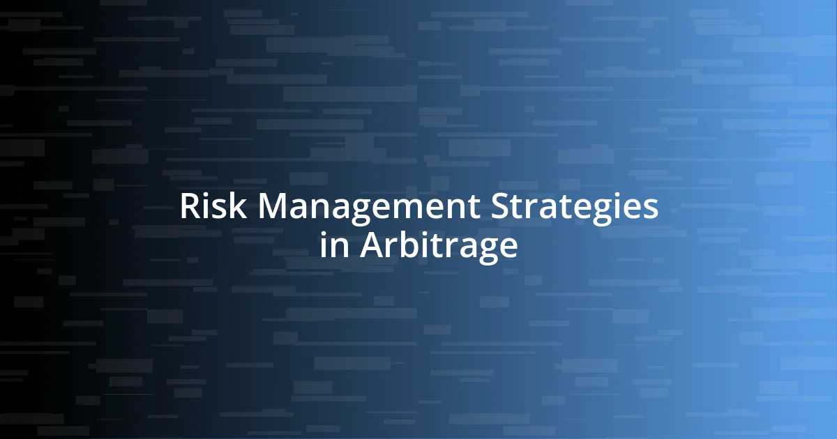 Risk Management Strategies in Arbitrage