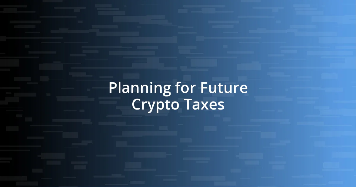 Planning for Future Crypto Taxes