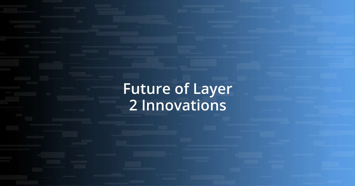 Future of Layer 2 Innovations