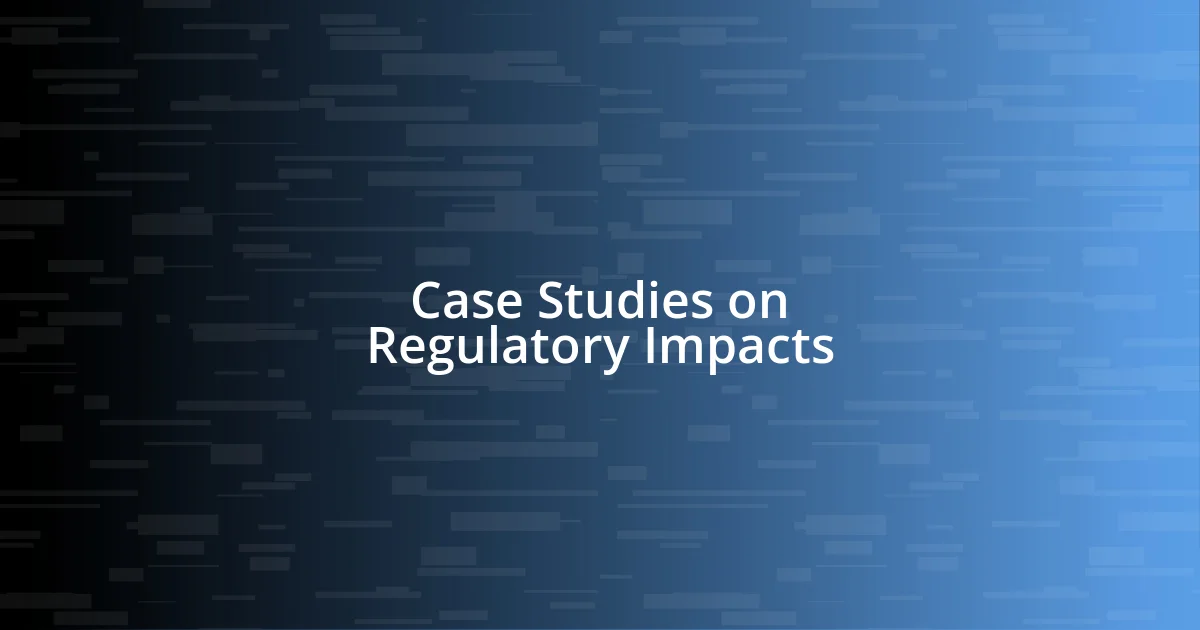 Case Studies on Regulatory Impacts