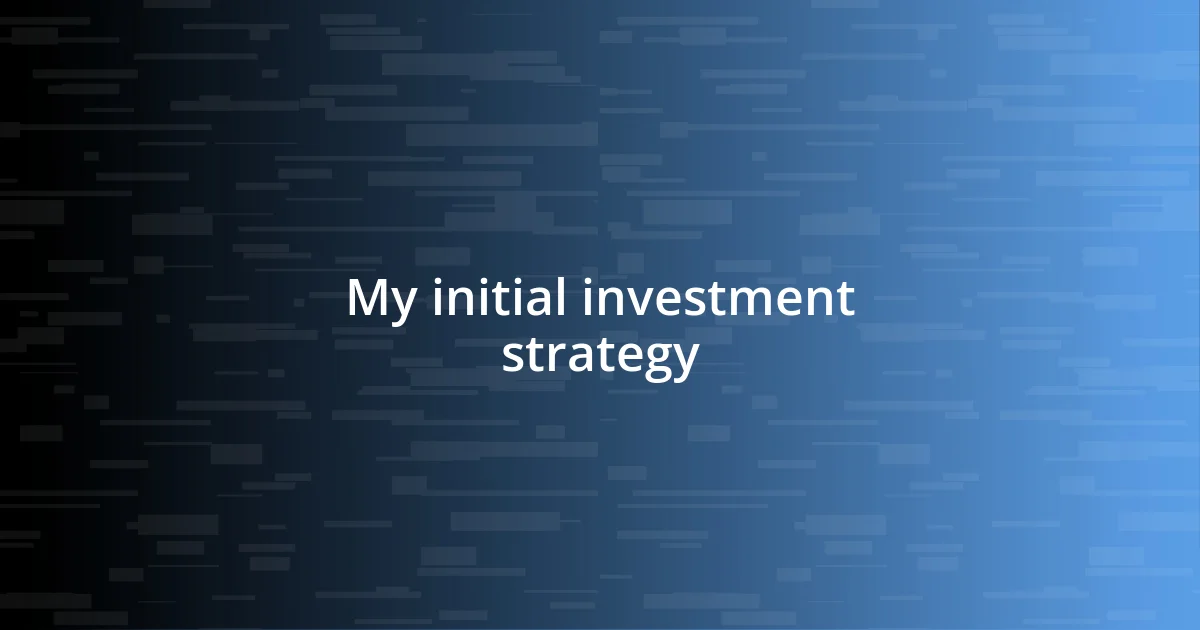 My initial investment strategy