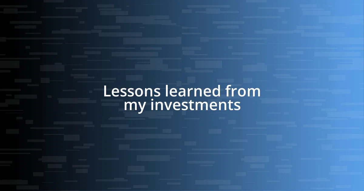 Lessons learned from my investments