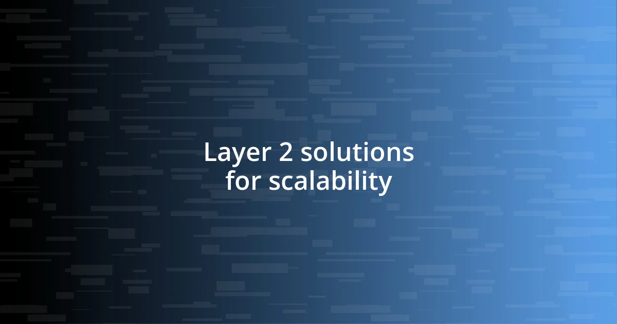 Layer 2 solutions for scalability