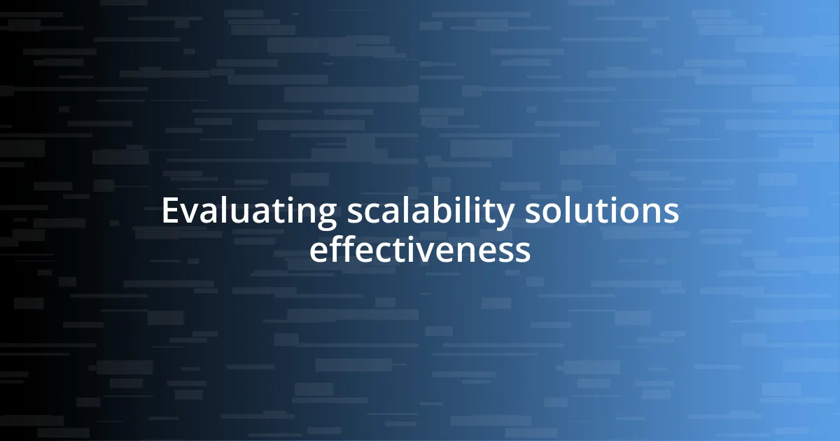 Evaluating scalability solutions effectiveness