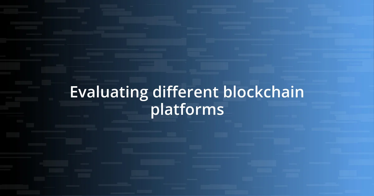 Evaluating different blockchain platforms