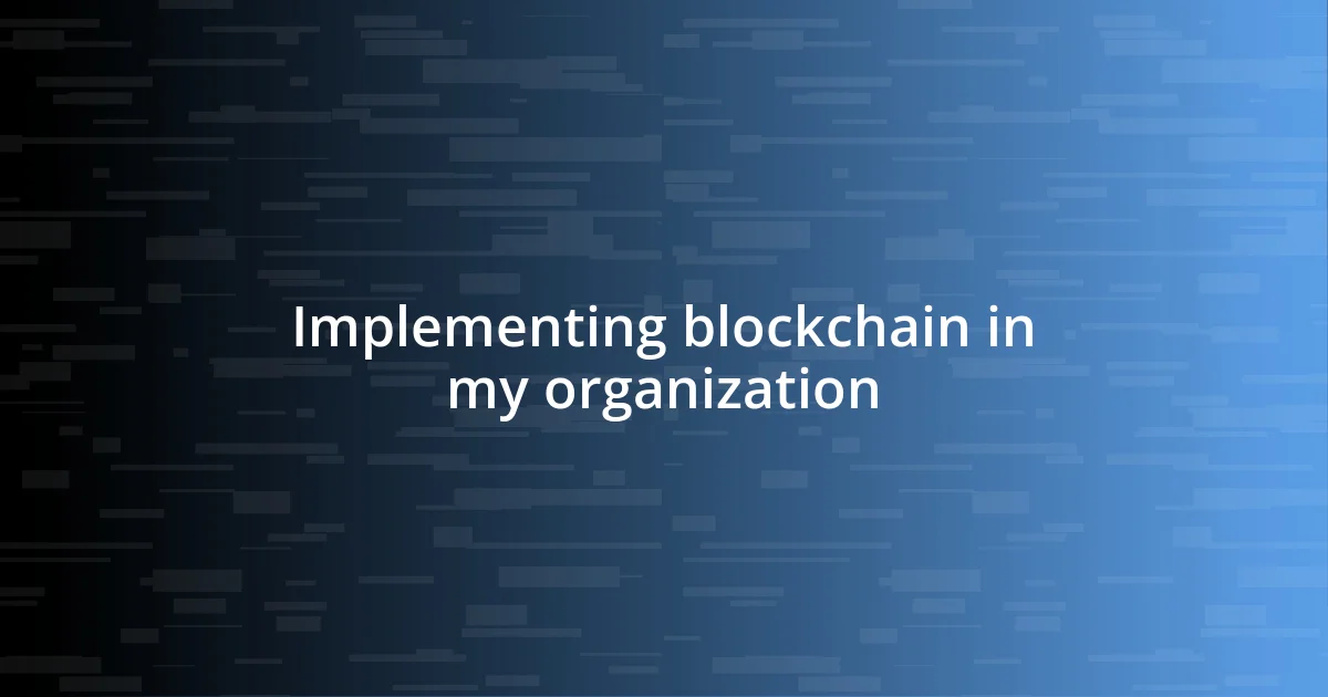 Implementing blockchain in my organization