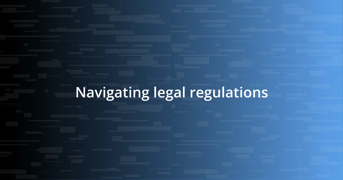 Navigating legal regulations