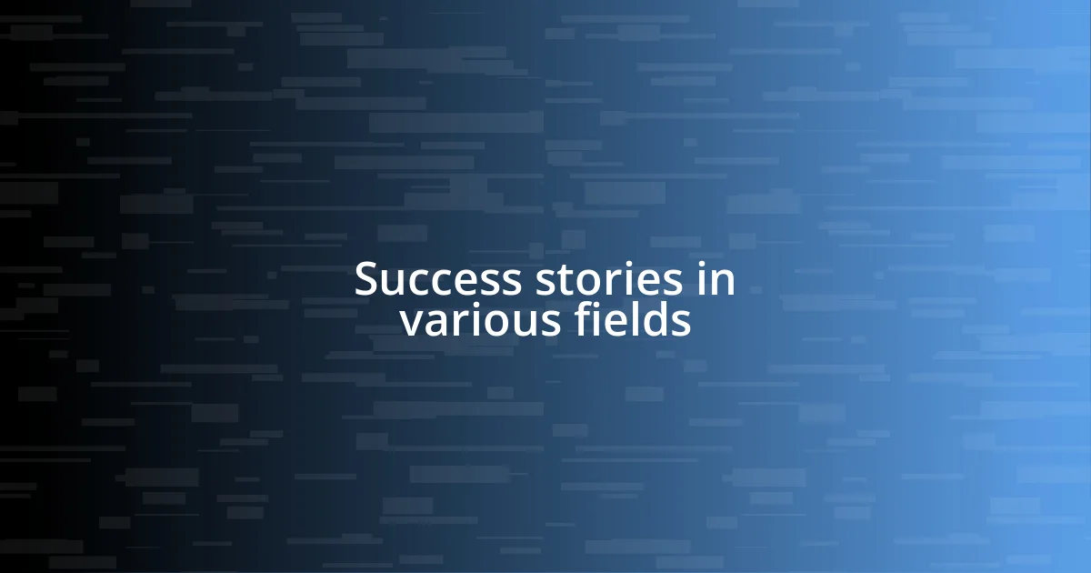 Success stories in various fields