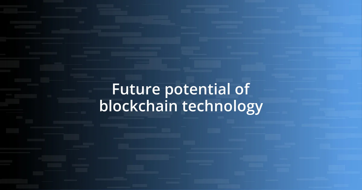 Future potential of blockchain technology