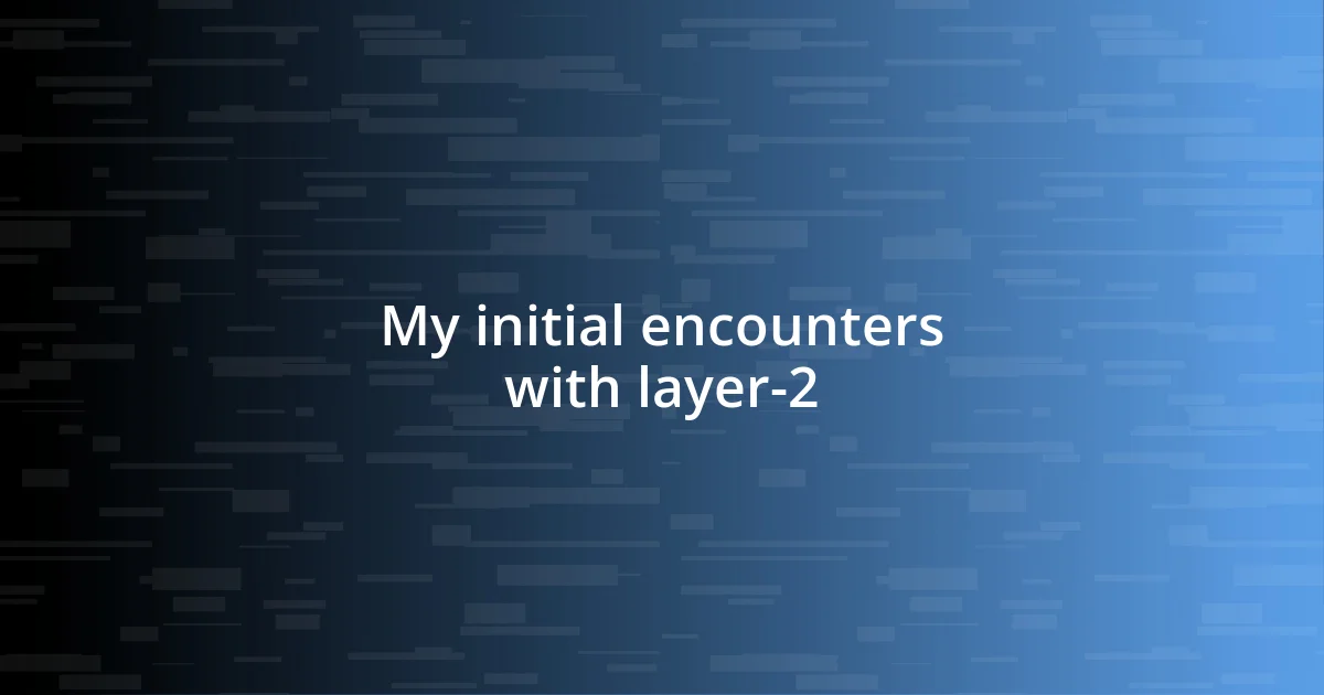 My initial encounters with layer-2