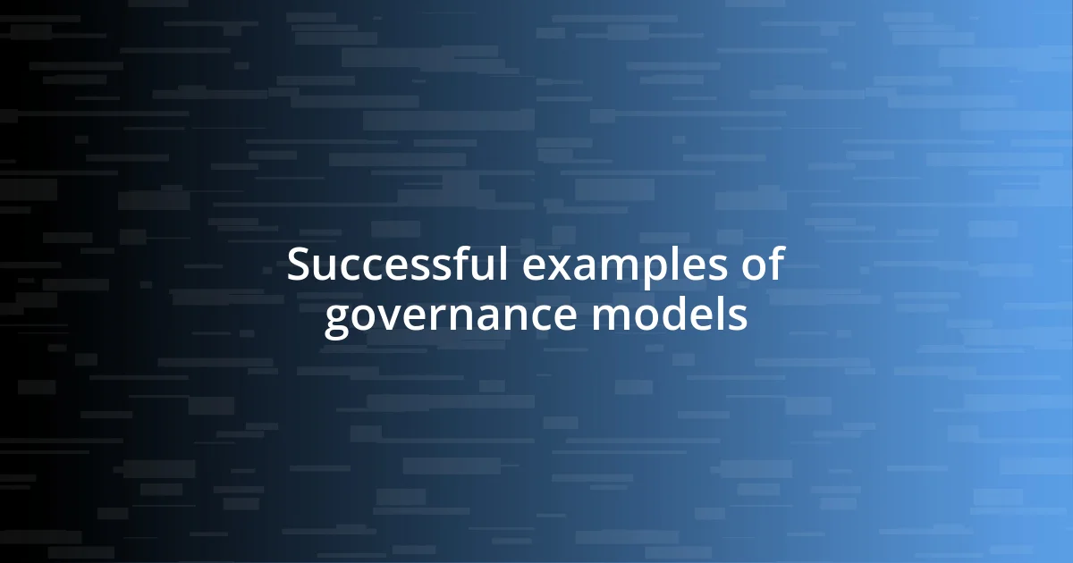 Successful examples of governance models