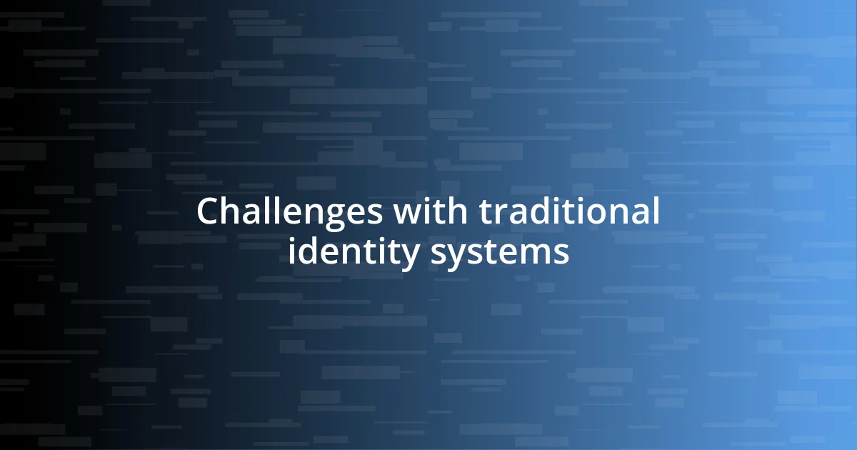 Challenges with traditional identity systems