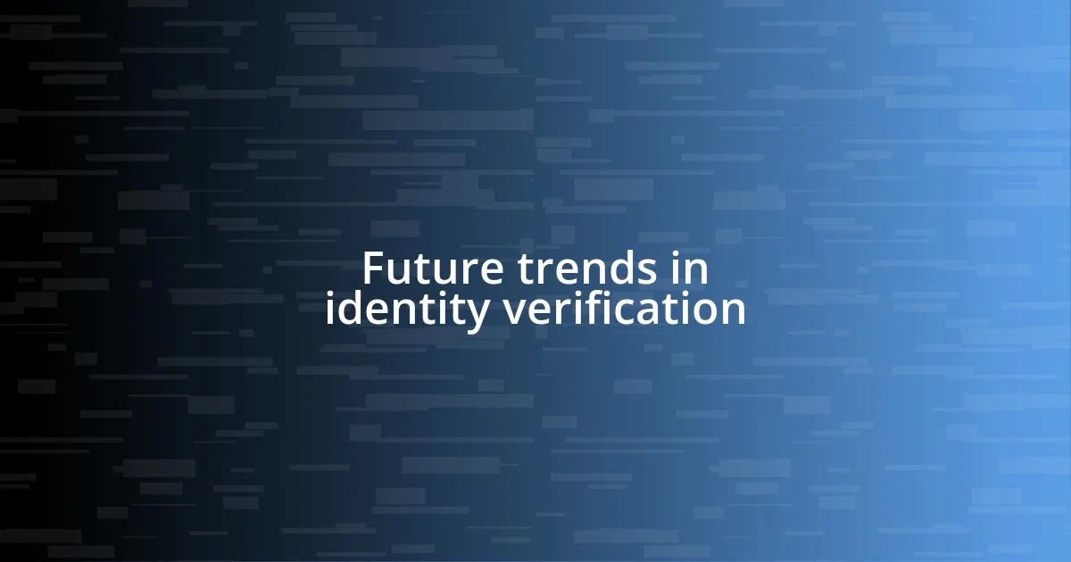 Future trends in identity verification