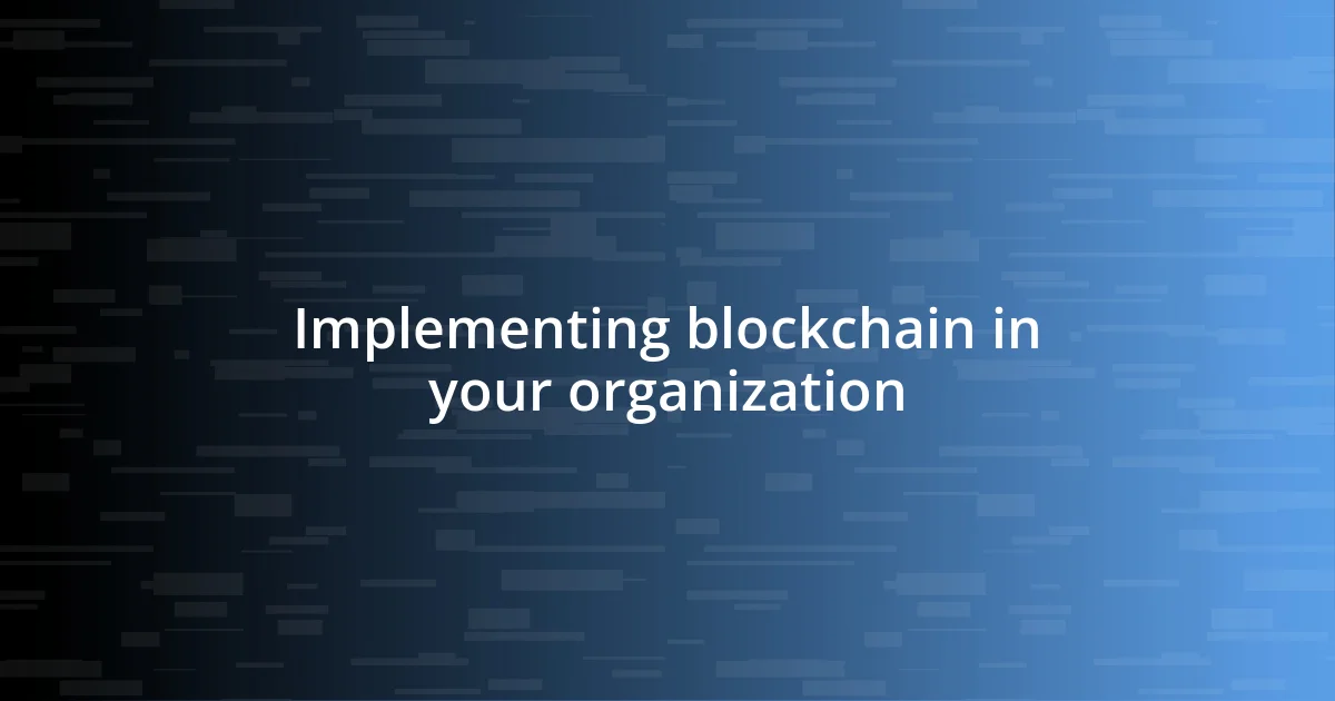 Implementing blockchain in your organization