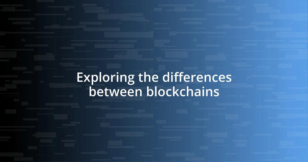 Exploring the differences between blockchains