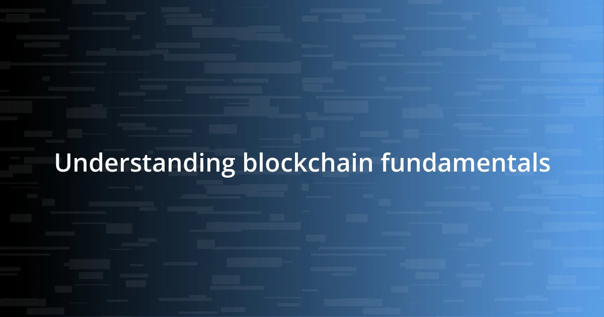 Understanding blockchain fundamentals