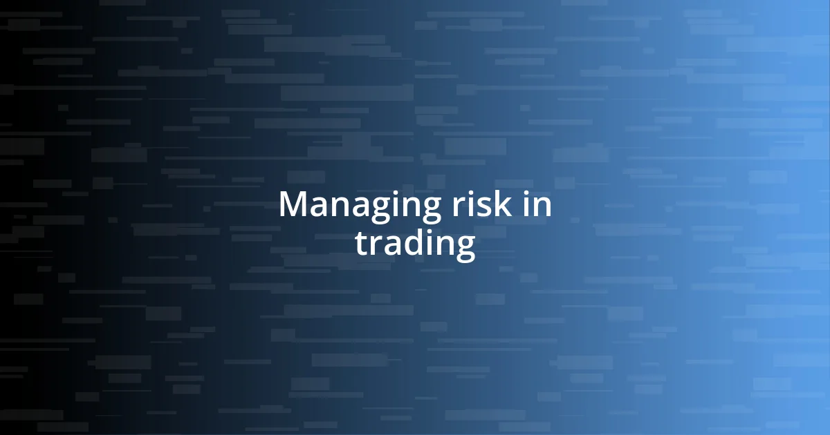 Managing risk in trading