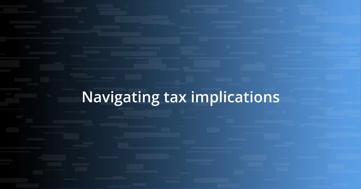 Navigating tax implications