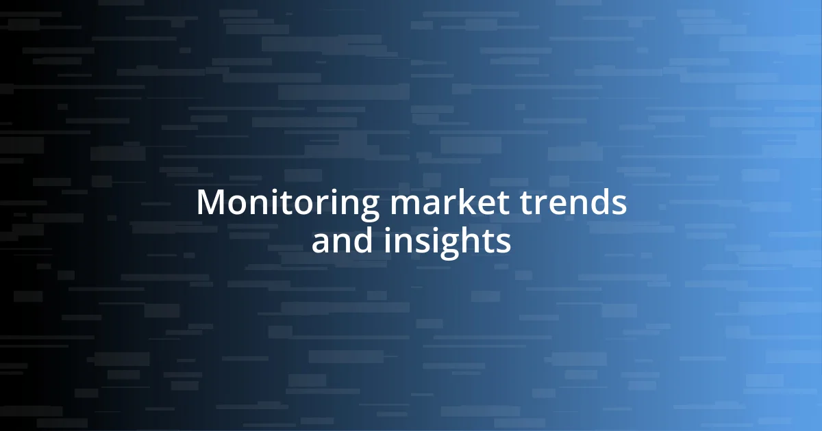 Monitoring market trends and insights