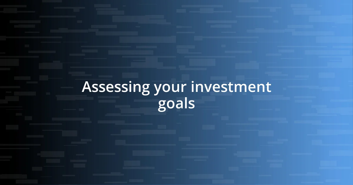 Assessing your investment goals