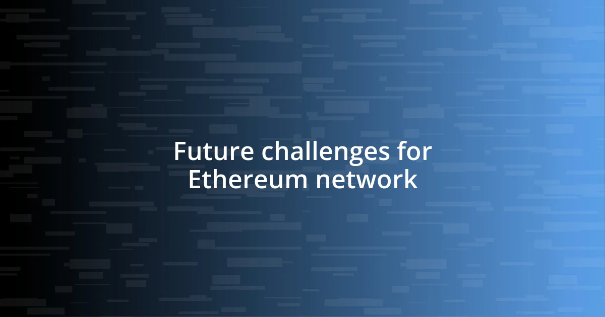 Future challenges for Ethereum network