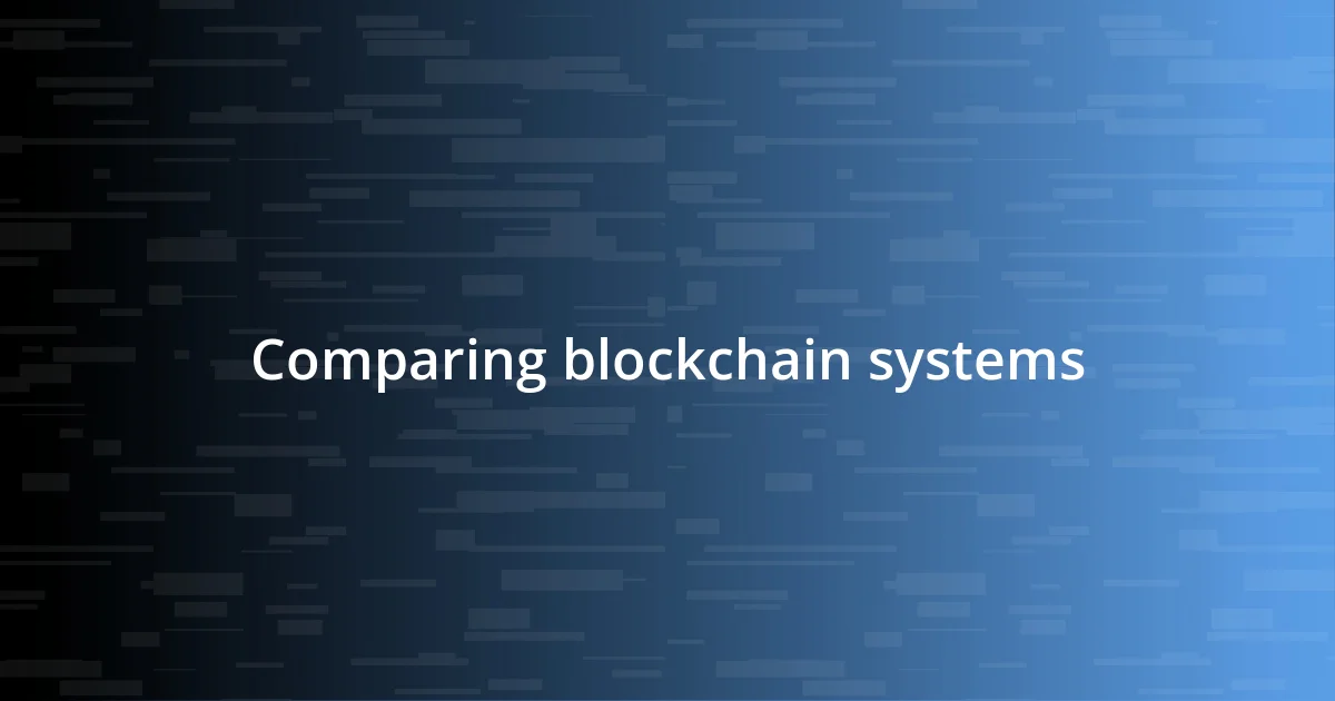 Comparing blockchain systems