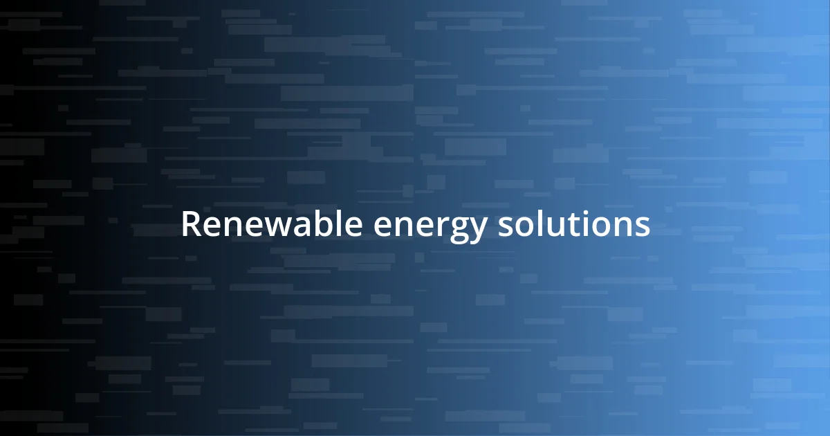 Renewable energy solutions