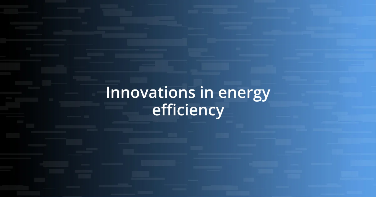 Innovations in energy efficiency