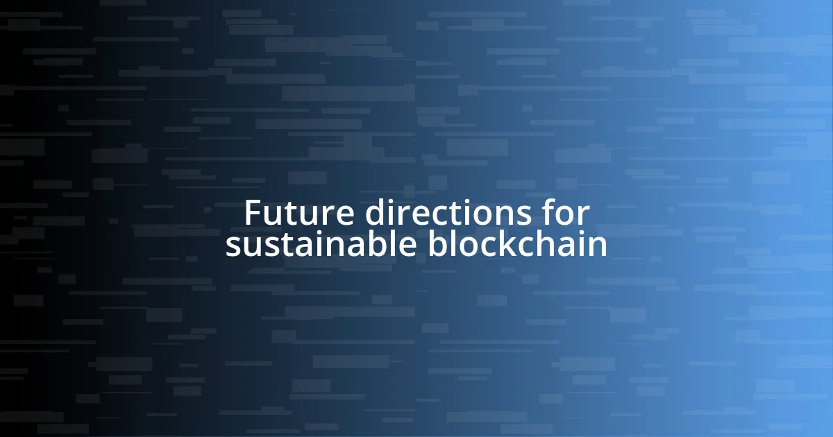 Future directions for sustainable blockchain