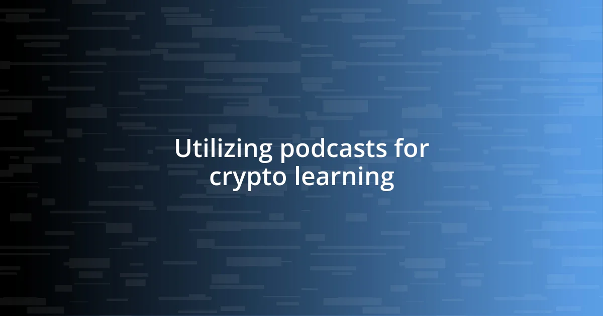 Utilizing podcasts for crypto learning