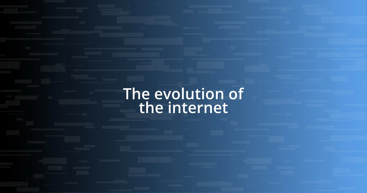 The evolution of the internet