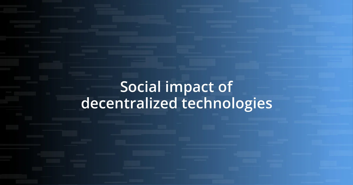 Social impact of decentralized technologies