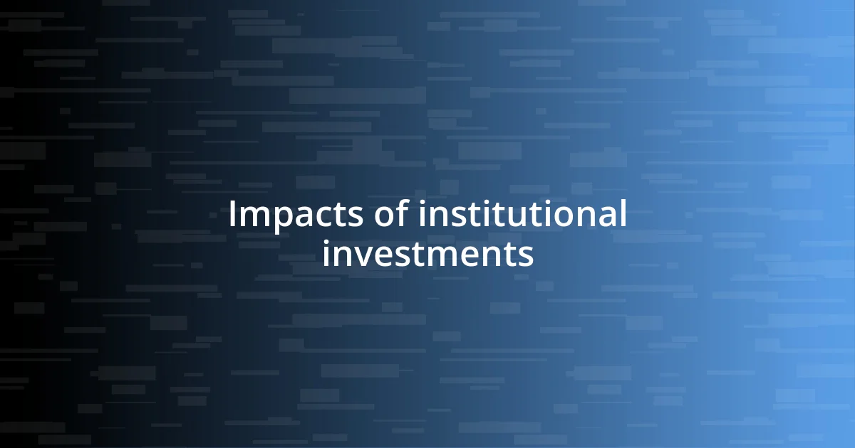 Impacts of institutional investments