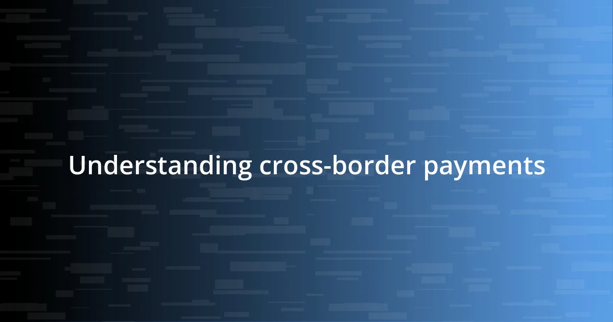 Understanding cross-border payments