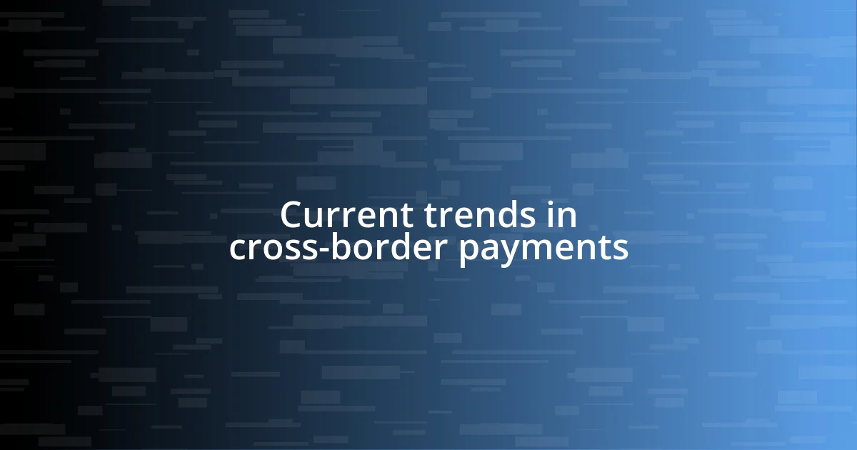 Current trends in cross-border payments